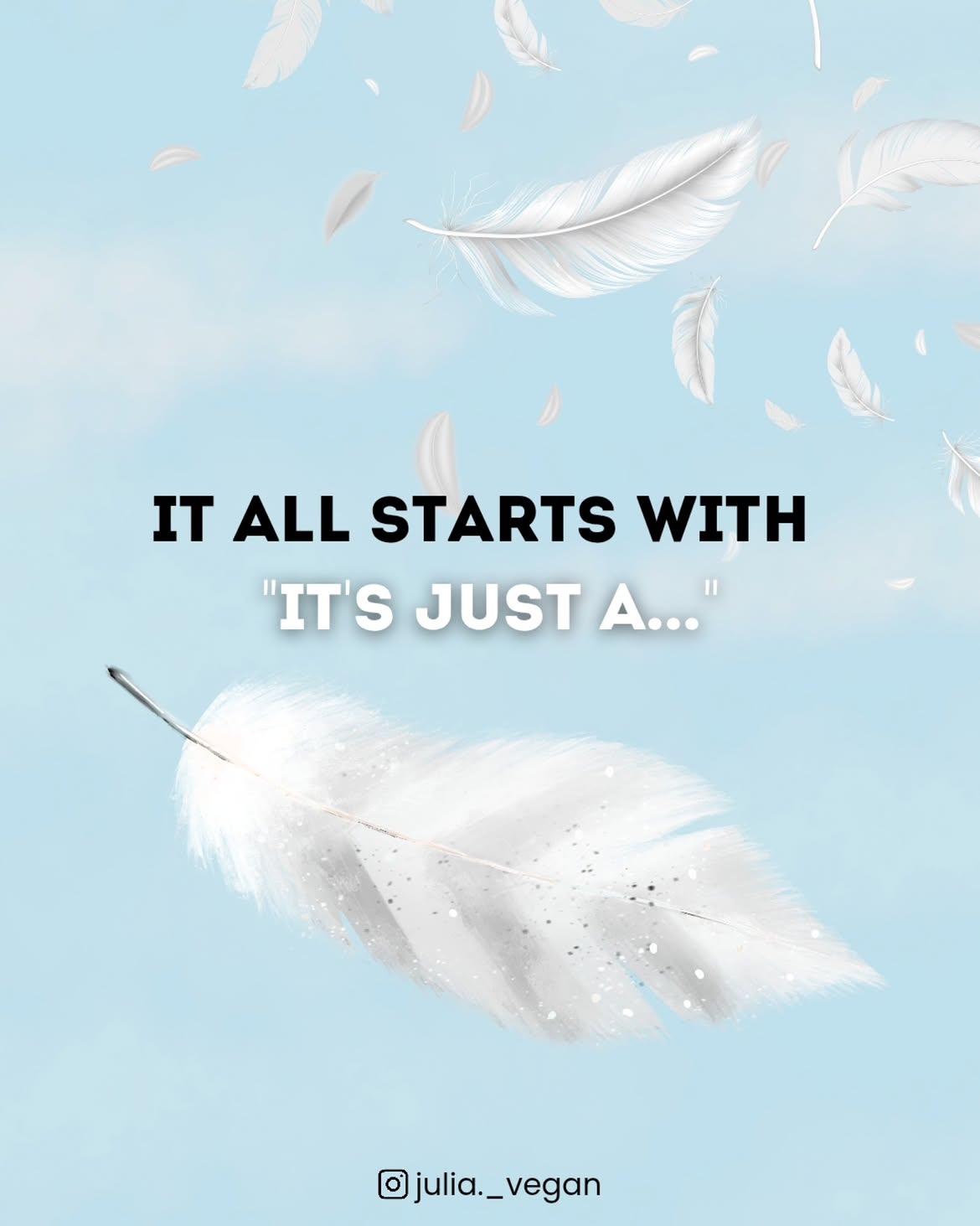 It all starts with "it`s just a..."