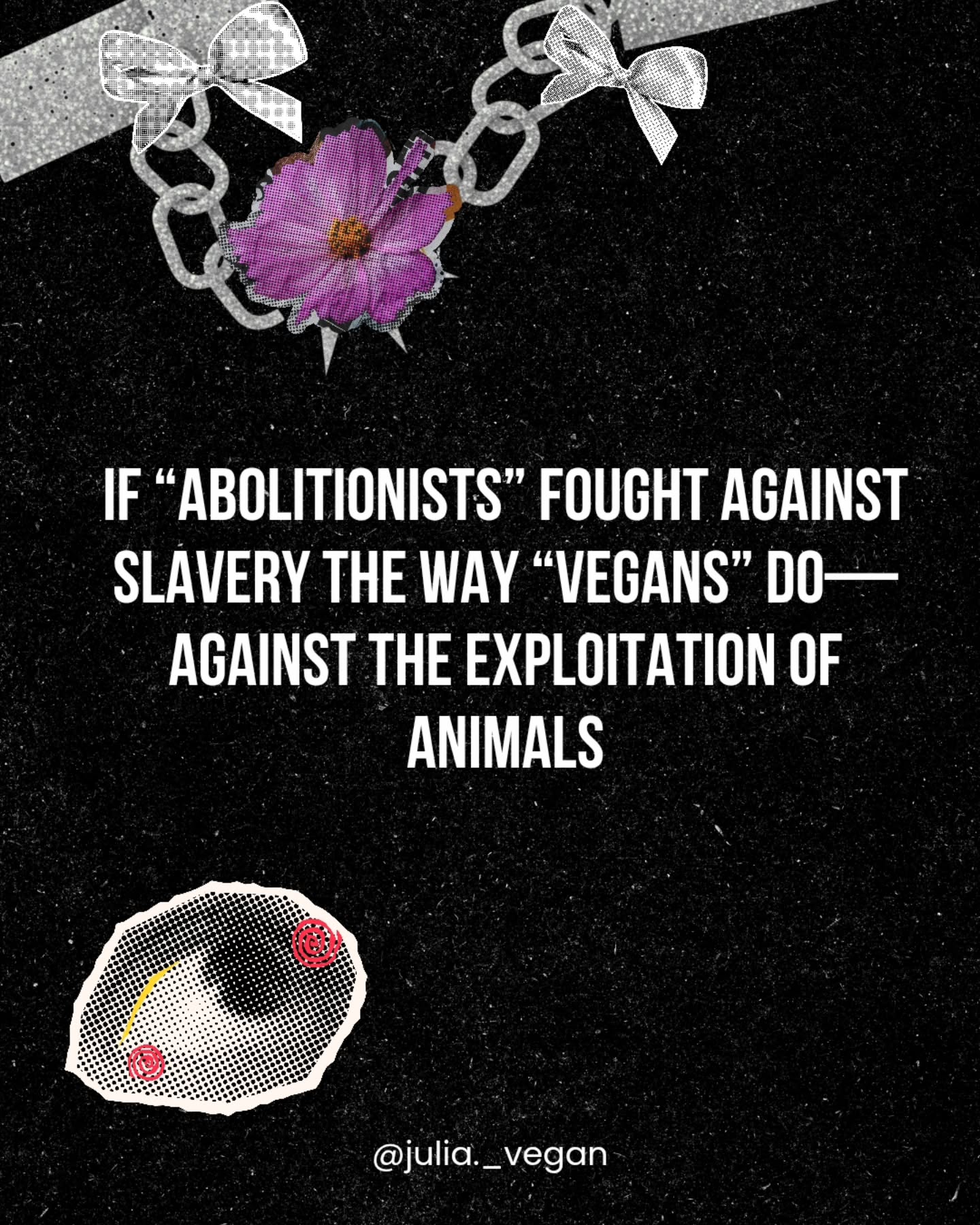 If "abolitionists" fough against slavery the way "vegans" do — against the exploitation of animals
