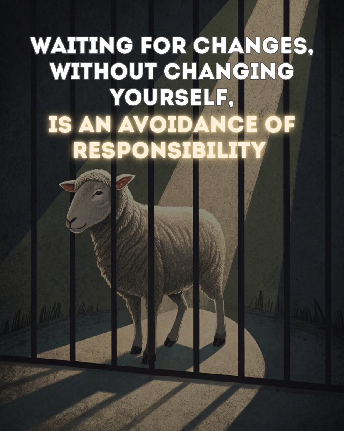 Waiting for changes without changing yourself is an avoidance of responsibility