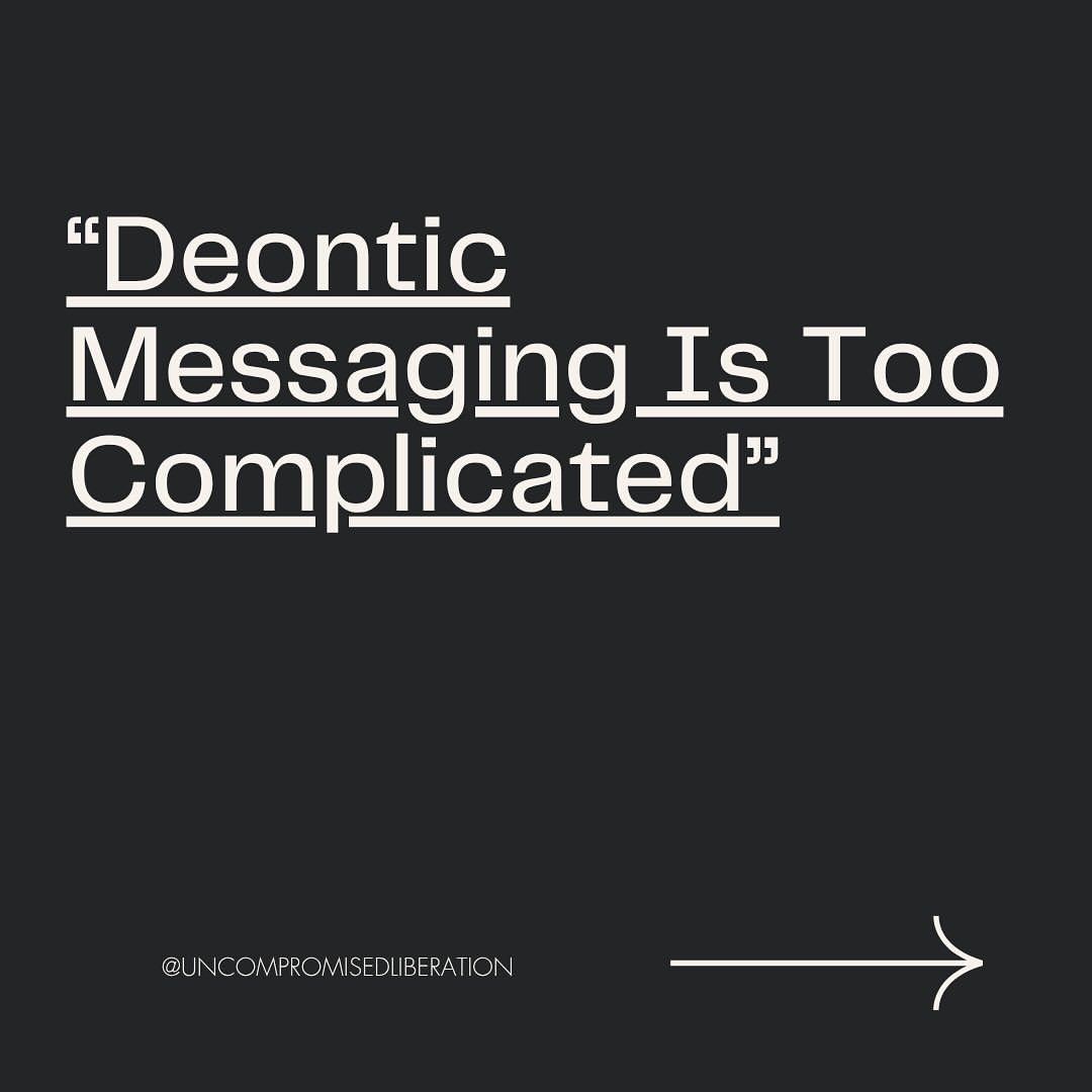 "Deontic messaging is too complicated!"