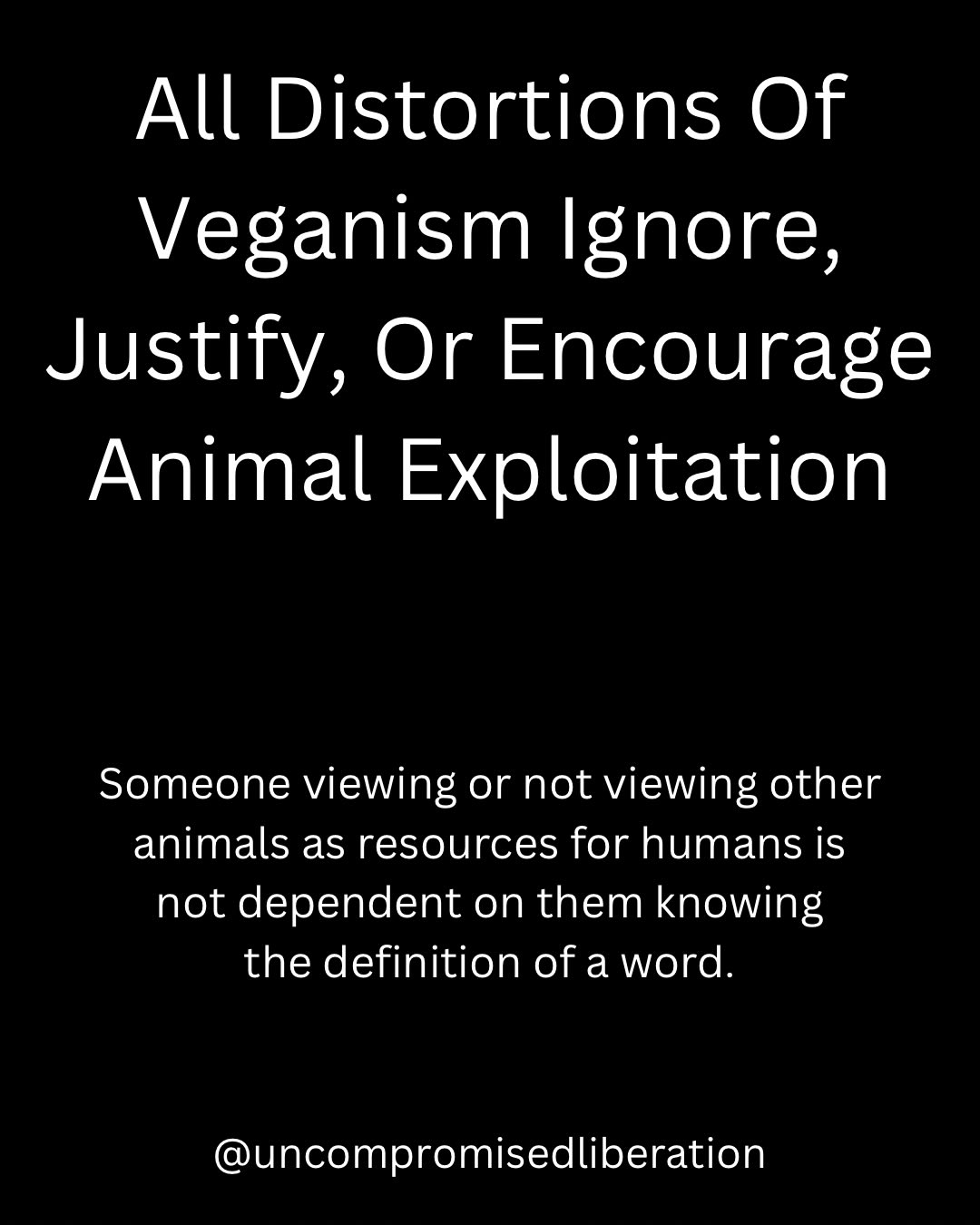 All distortions of veganism ignore,justify, or encourage animal exploitation