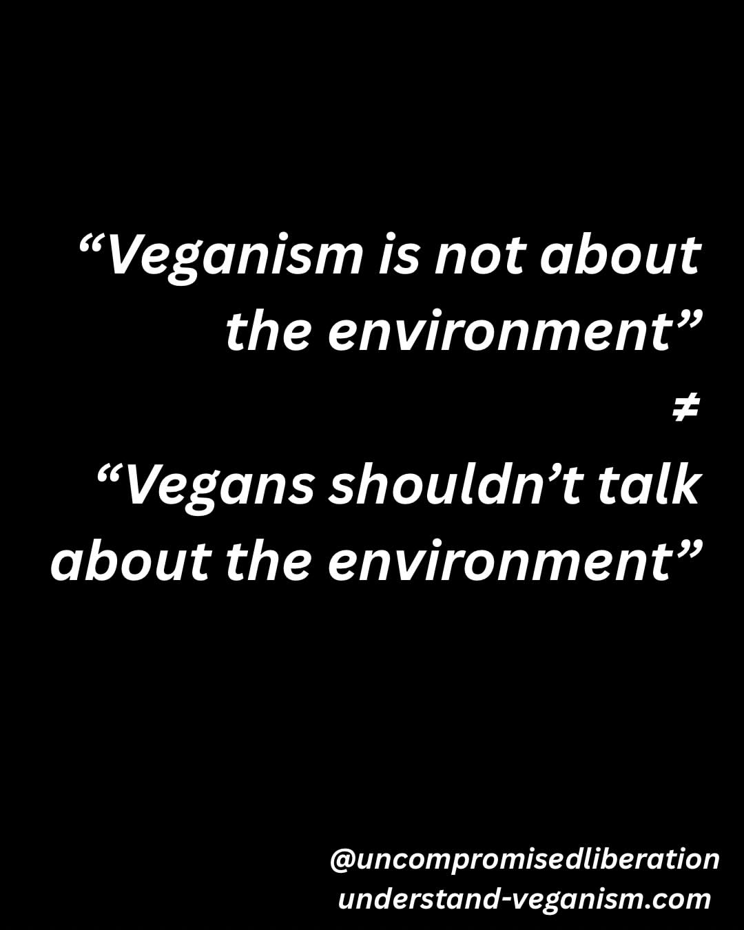 "Veganism is not about the environment" ≠ "Vegans shouldn`t talk about the environment"