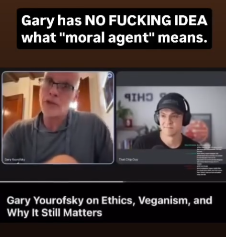 Gary has no fucking idea what moral agent means